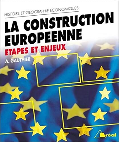 La construction européenne. Étape et enjeux - A. Gauthier - Livre
