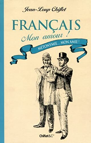 Français mon amour ! Métonymie... Mon amie ! - Jean-Loup Chiflet - Livre