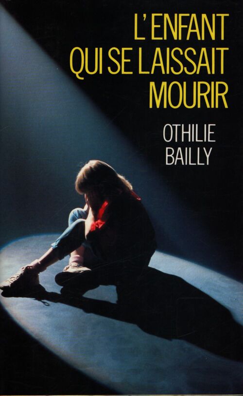 L'enfant qui se laissait mourir - Othilie Bailly - Livre