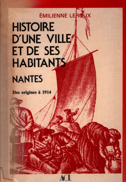 Histoire d'une ville et de ses habitants : Nantes - Émilienne Leroux - Livre