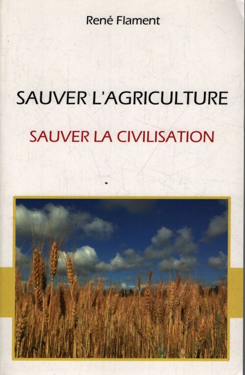 Sauver l'agriculture, sauver la civilisation - René Flament - Livre