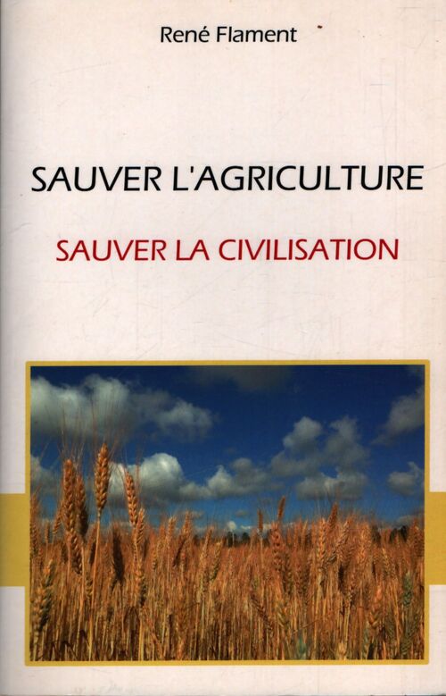 Sauver l'agriculture, sauver la civilisation - René Flament - Livre