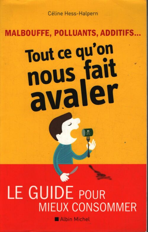 Malbouffe polluants additifs... Tout ce qu'on nous fait avaler : Le guide pour mieux consommer - Céline Hess Halpern - Livre