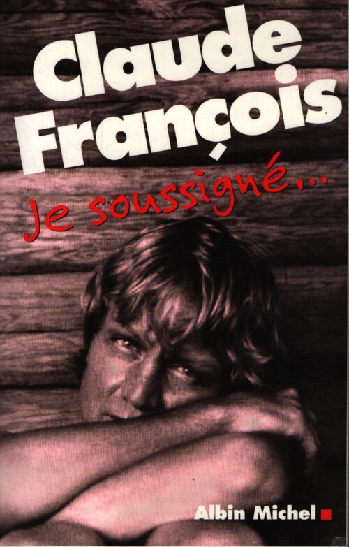 Claude françois je soussigné... - Claude François - Livre