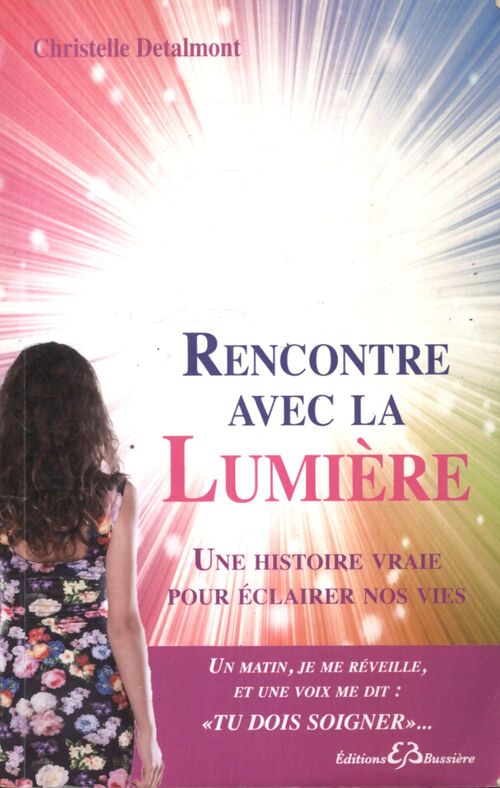Rencontre avec la lumière - une histoire vraie pour éclairer nos vies - Christelle Detalmont - Livre