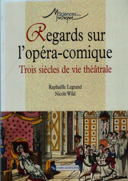 Regards sur l'opéra-comique : Trois siècles de vie théâtrale - Raphaëlle Legrand - Livre