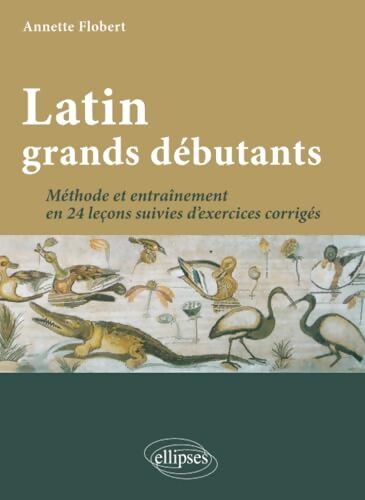 Latin grands débutants. Méthode et entraînement - Annette Flobert - Livre