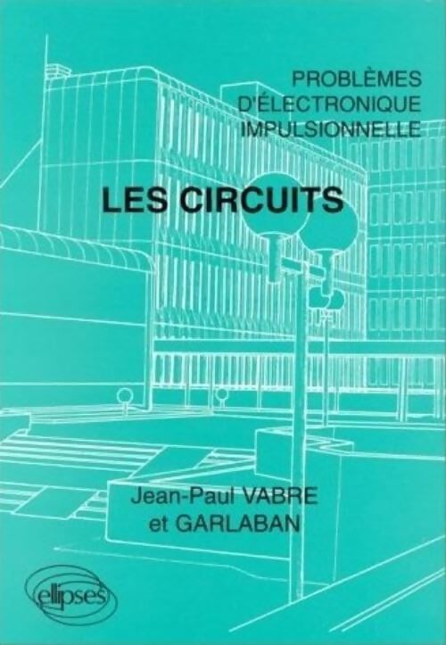 Problèmes d'électronique impulsionnelle : Les circuits - J.P. Vabre - Livre