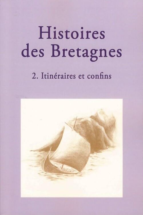 Histoires des bretagnes : Tome II itinéraires et confins - Collectif - Livre