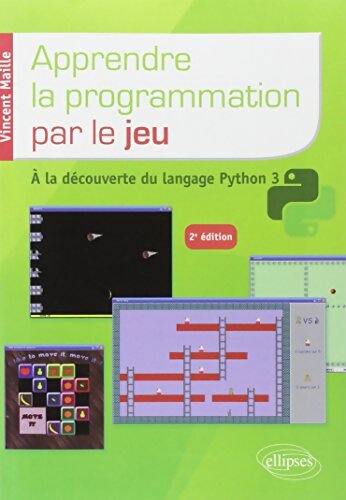 Apprendre la programmation par le jeu : À la découverte du langage Python 3 - Vincent Maille - Livre