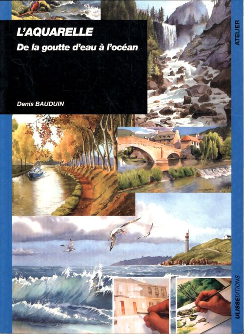 L'aquarelle. De la goutte d'eau à l'océan - Denis Bauduin - Livre