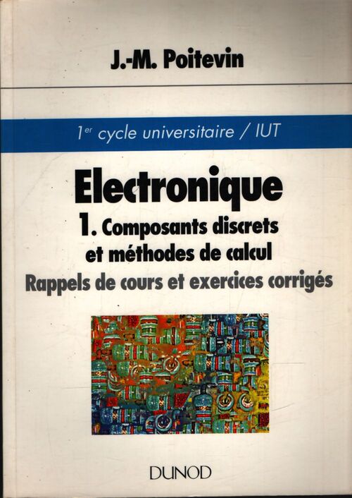 Électronique Tome I : Composants discrets et méthodes de calcul - Jean-Marc Potdevin - Livre