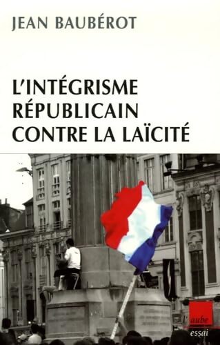 L'intégrisme républicain contre la laïcité - Jean Baubérot - Livre