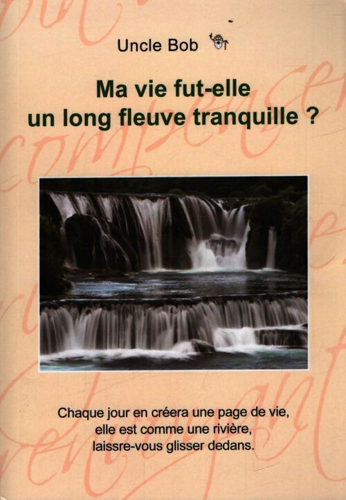 Ma vie fut-elle un long fleuve tranquille? - Oncle Bob - Livre