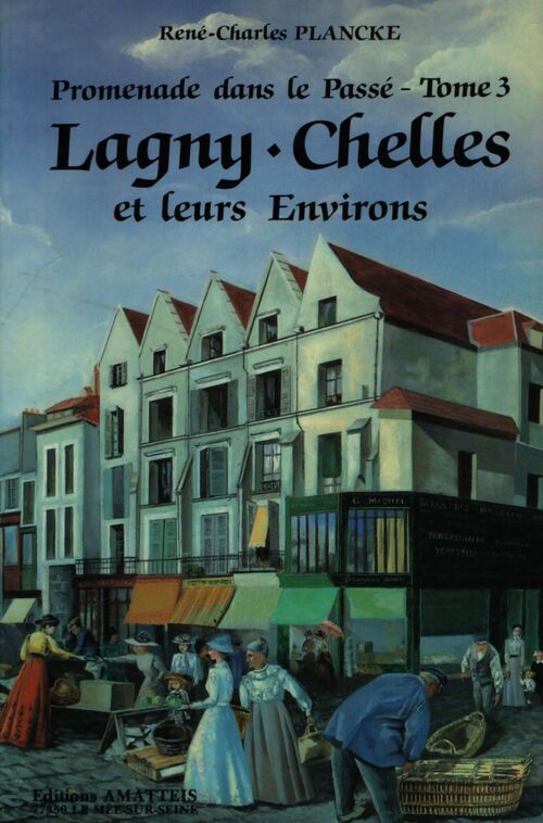 Promenade dans le passé Tome III : Lagny, Chelles et leurs environs - René-Charles Plancke - Livre