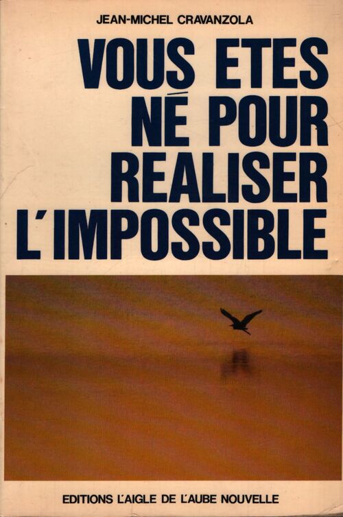 Vous êtes né pour réaliser l'impossible - Jean-Michel Cravanzola - Livre