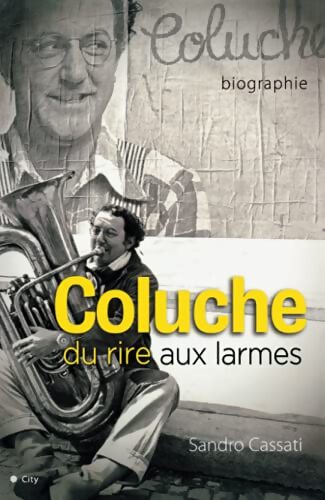 Coluche du rire aux larmes - Sandro Cassati - Livre