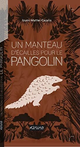 Manteau décailles pour le pangolin - Izumi Mattei-Cazalis - Livre
