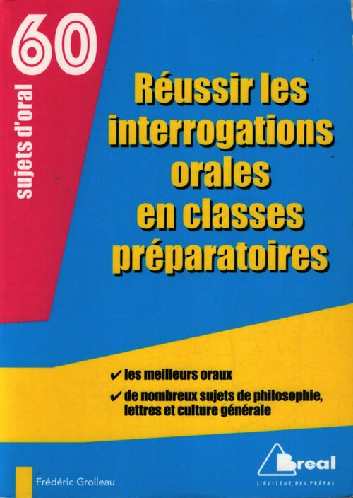 Réussir les interrogations orales en classes préparatoires : Les meilleurs oraux de nombreux sujets de philosophie lettres et culture gé - Frédéric Grolleau - Livre
