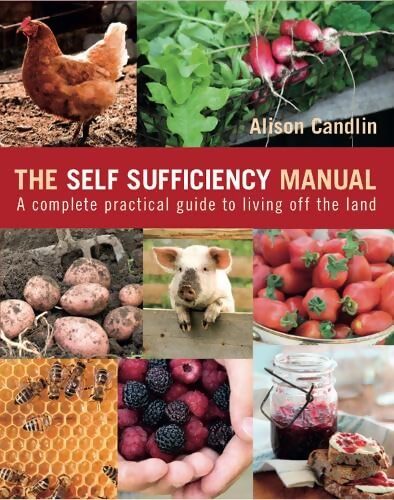 The Self Sufficiency Manual : A complète practical guide to living off the land - Alison Candlin - Livre