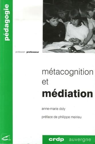 Doly métacognition et médiations. Mieux enseigner mieux apprendre à l'école - Anne-Marie Doly - Livre