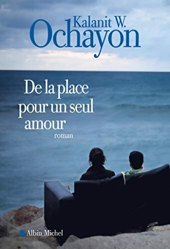 De la place pour un seul amour - Kalanit W. Ochayon - Livre