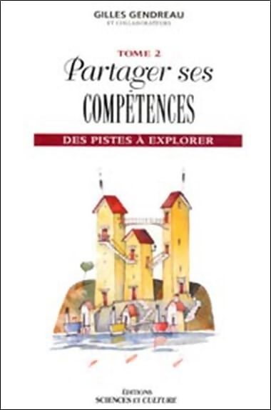 Partager ses compétences - Des pistes à explorer Tome II - Gilles Gendreau - Livre