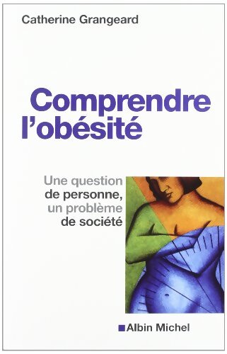 Comprendre l'obésité : Une question de personne un problème de société - Catherine Grangeard - Livre