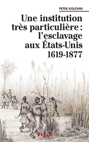 Une institution très particulière : : L'esclavage aux états-Unis 1619-1877 - Peter Kolchin - Livre