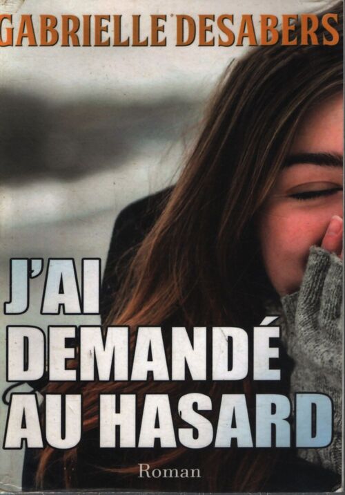 J'ai demandé au hasard - Gabrielle Desabers - Livre