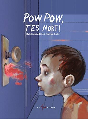 Pow Pow t'es mort ! - Marie-Francine Hébert - Livre