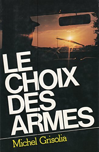 Le choix des armes - Michel Grisolia - Livre