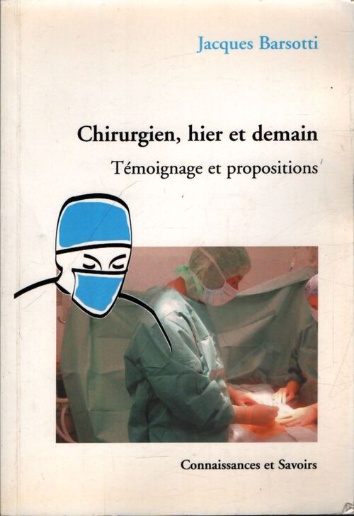 Chirurgien, hier et demain : Témoignage et propositions - Jacques Barsotti - Livre