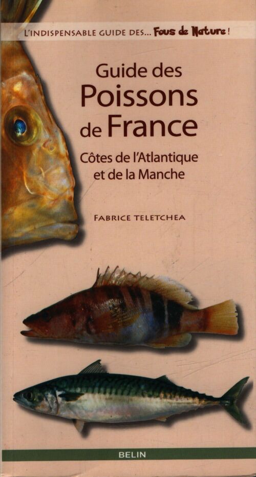 Guide des poissons de france : Côtes de l'Atlantique et de la Manche - Fabrice Teletchea - Livre