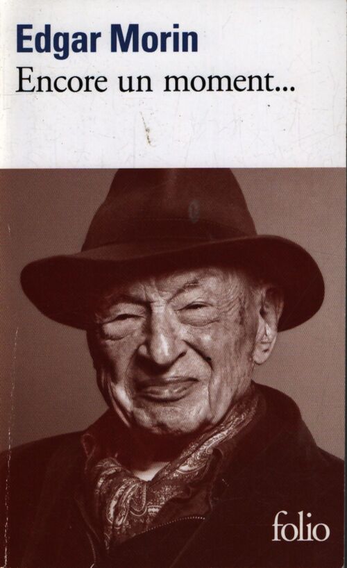 Encore un moment... : Textes personnels politiques sociologiques philosophiques et littéraires - Edgar Morin - Livre