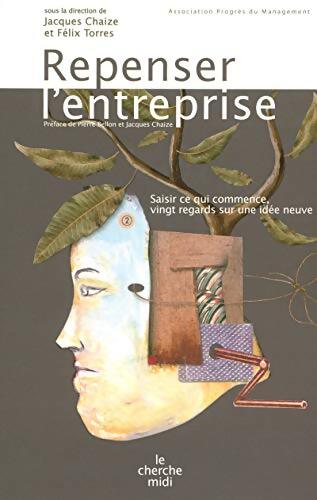 Repenser l'entreprise : Saisir ce qui commence vingt regards sur une idée neuve - Collectif - Livre