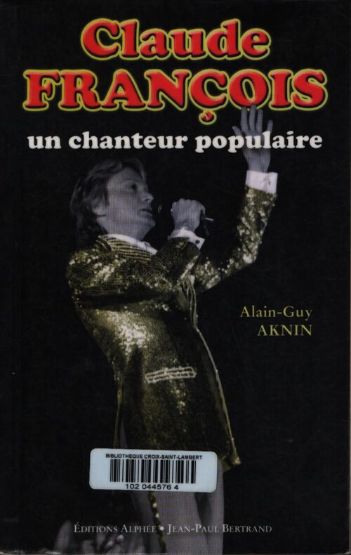 Claude françois un chanteur populaire - Alain-GUy Aknin - Livre