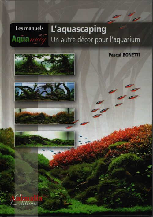 L'aquascaping : Un autre décor pour l'aquarium - Pascal Bonetti - Livre