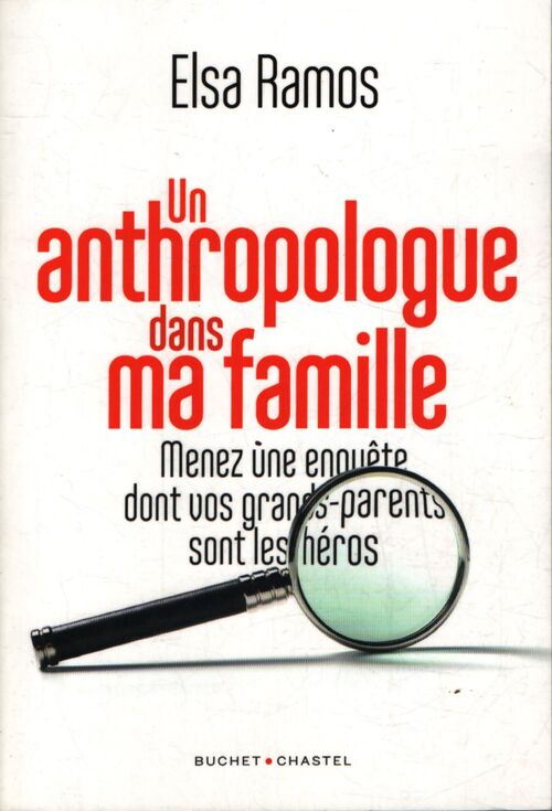 Un anthropologue dans ma famille : Menez une enquête dont vos grands-parents seront les héros - Ramos Elsa - Livre