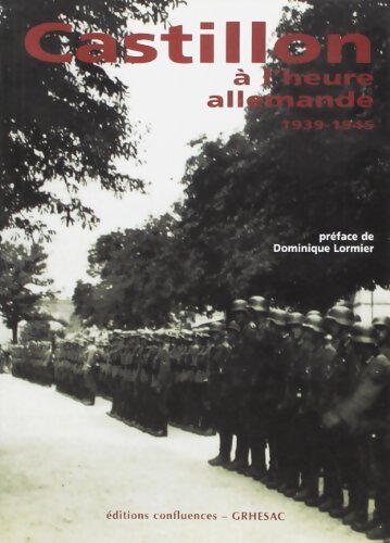 Castillon à l'heure allemande 1939-1945 - témoignages et archives - A . Preciser - Livre