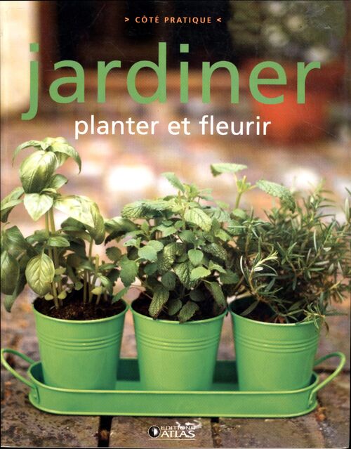 Jardiner : planter et fleurir - Atlas - Livre