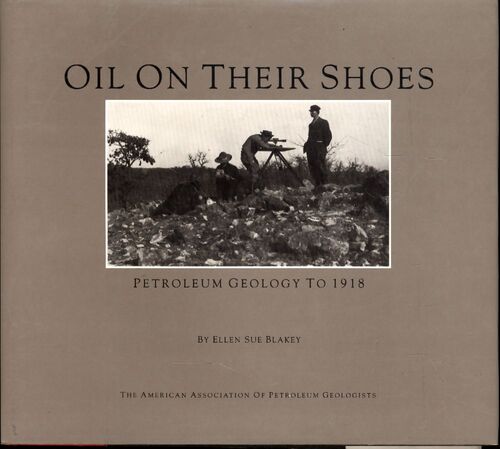 Oil on their shoes : petroleum geology to 1918 - Ellen Sue Blakey - Livre