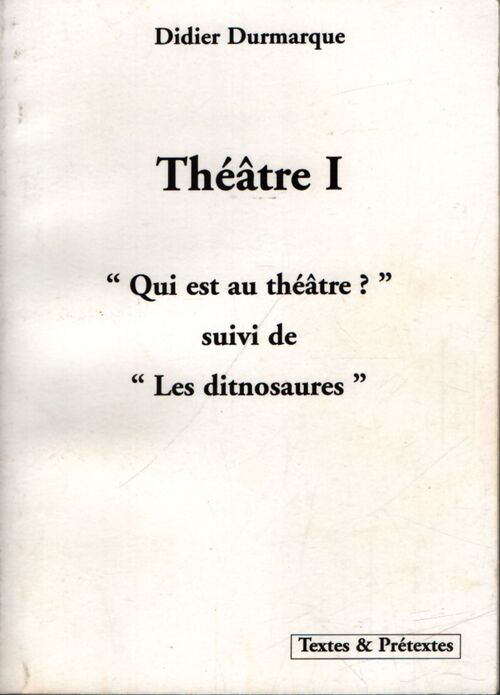 Théâtre I : Qui est au théâtre? / les dinosaures - DIDIER DURMARQUE - Livre