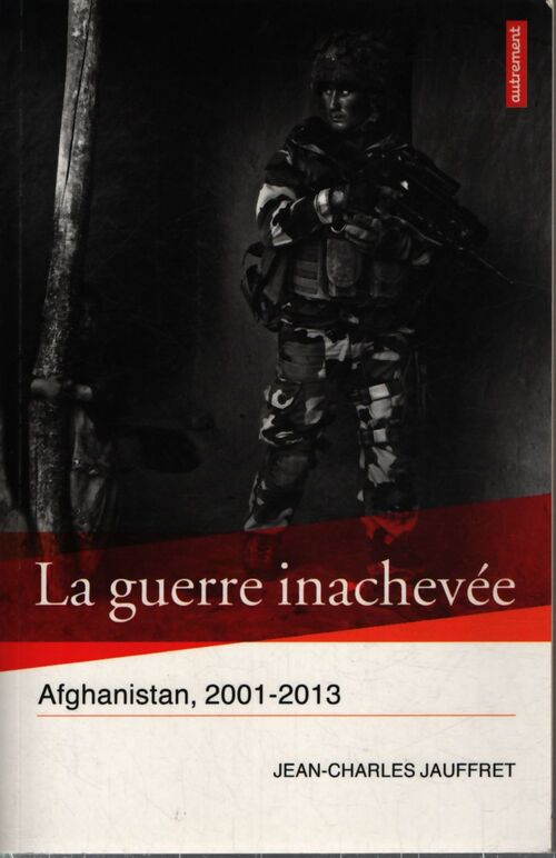 La guerre inachevée : Afghanistan 2001-2013 - Jean-charles Jauffret - Livre
