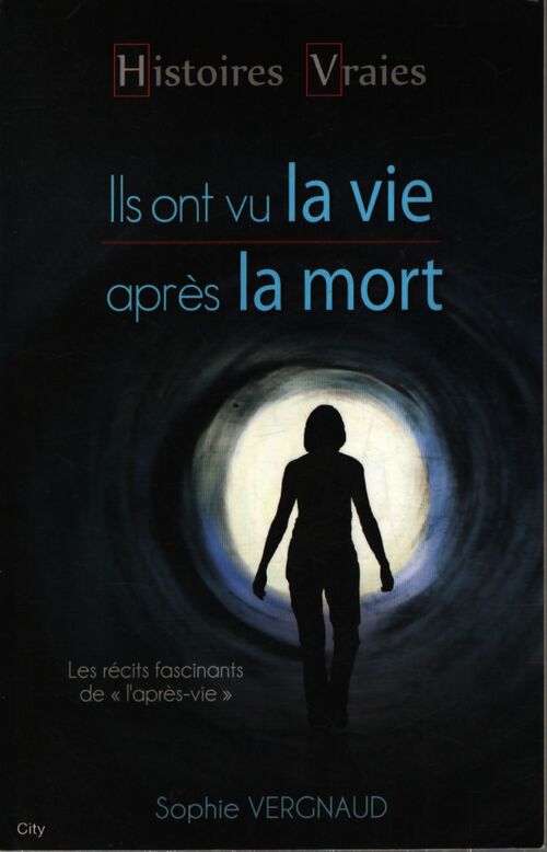 Histoires vraies ils ont vu la vie après la mort - Sophie Vergnaud - Livre