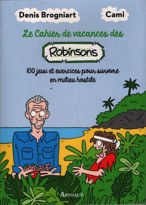 Cahier de vacances des robinsons : 100 jeux et exercices pour survivre en milieu hostile - . Cami - Livre
