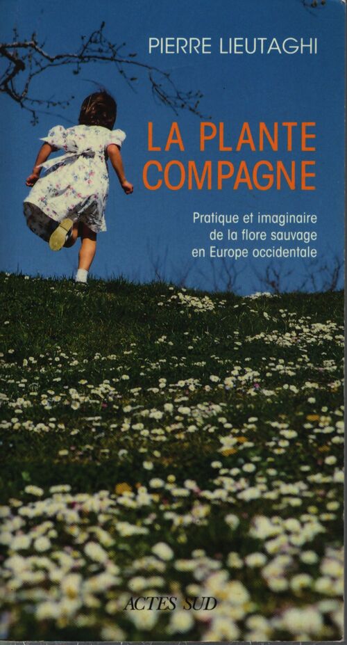 La plante compagne : Pratique et imaginaire de la flore sauvage en Europe occidentale - Pierre Lieutaghi - Livre