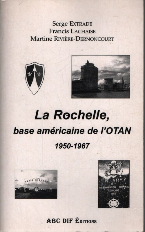 La Rochelle base américaine de l'OTAN : 1950-1967 - Serge Extrade - Livre