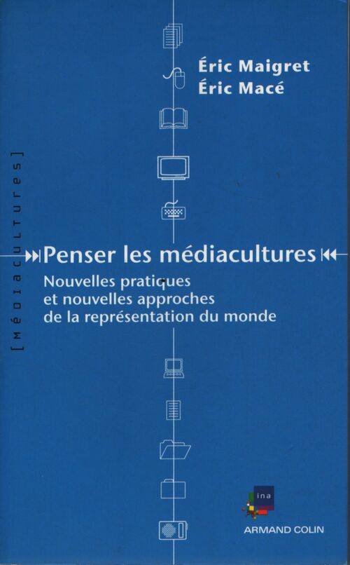 Penser les médiacultures : nouvelles pratiques et nouvelles approches de la représenation du monde - Eric Macé - Livre