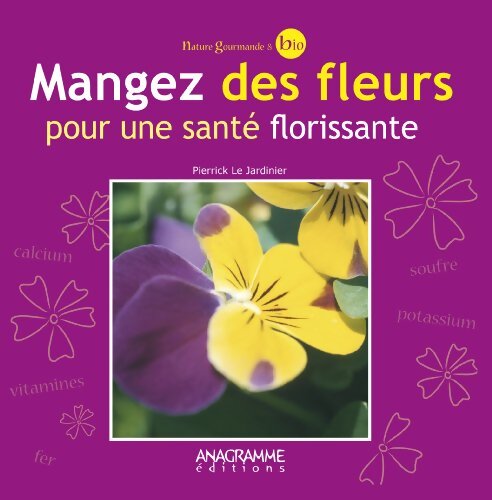 Mangez des fleurs pour une santé florissante - Pierrick Le Jardinier - Livre